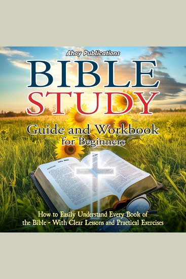 Bible Study Guide and Workbook for Beginners: How to Easily Understand Every Book of the Bible—With Clear Lessons and Practical Exercises - cover