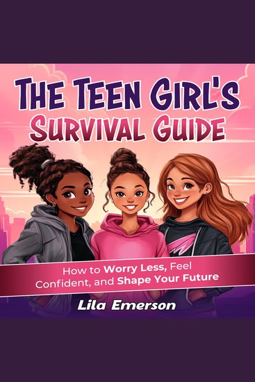 Teen Girl's Survival Guide The: How to Worry Less Feel Confident and Shape Your Future - cover