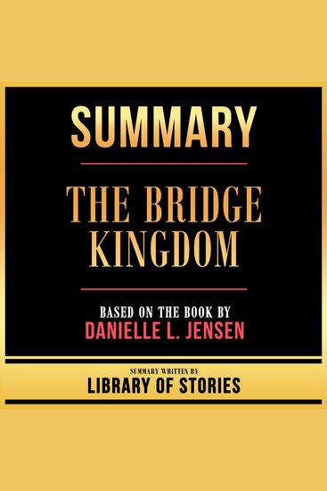Summary - The Bridge Kingdom - Based On The Book By Danielle L Jensen - cover