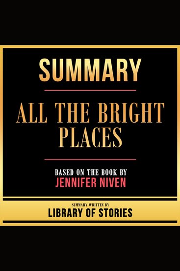 Summary - All The Bright Places - Based On The Book By Jennifer Niven - cover