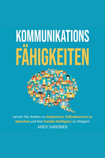 Kommunikationsfähigkeiten: Lernen Sie andere zu analysieren selbstbewusst zu sprechen und Ihre soziale Intelligenz zu steigern - cover