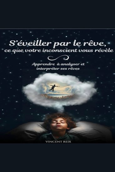 S'éveiller par le rêve ce que votre inconscient vous révèle - Apprenez à analyser et interpréter ses rêves - cover