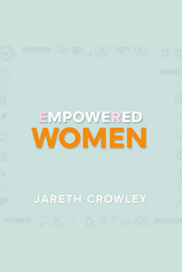 Empowered Women: Secrets to Achieving Unstoppable Success - "Unlock unstoppable success with empowering audio lessons tailored for ambitious women ready to excel!" - cover