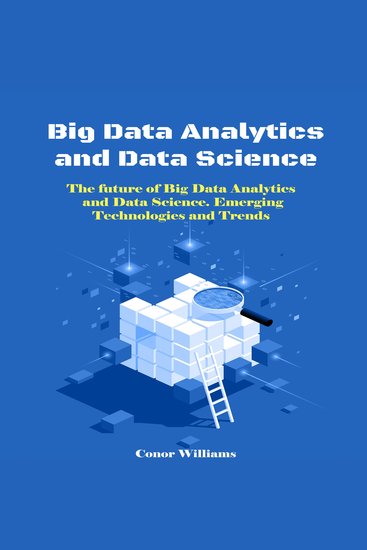 Big Data Analytics and Data Science - The future of Big Data Analytics and Data Science Emerging Technologies and Trends - cover