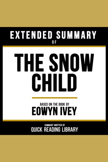 Extended Summary - The Snow Child - Based On The Book By Eowyn Ivey - cover