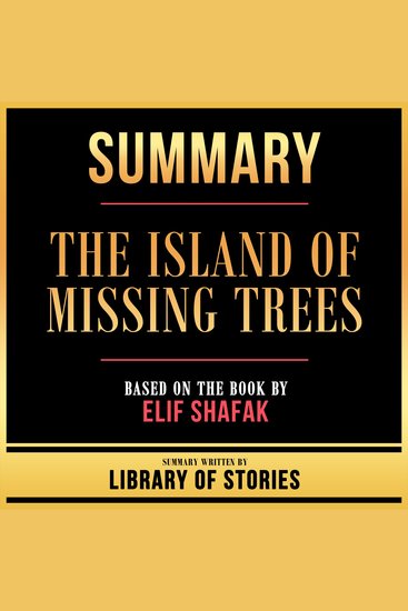 Summary - The Island Of Missing Trees - Based On The Book By Elif Shafak - cover