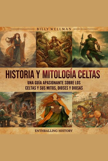 Historia y mitología celtas: Una guía apasionante sobre los celtas y sus mitos dioses y diosas - cover