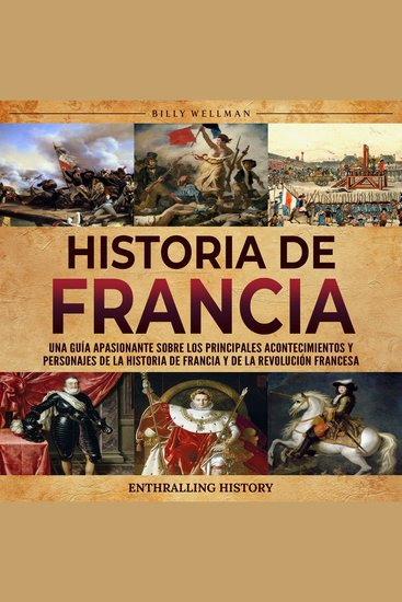 Historia de Francia: Una guía apasionante sobre los principales acontecimientos y personajes de la historia de Francia y de la Revolución francesa - cover
