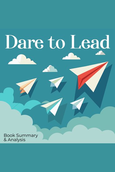 Dare to Lead: Book Summary & Analysis - cover