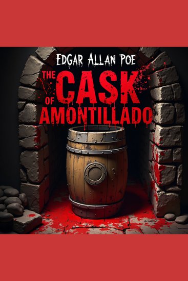 The Cask of Amontillado - A Sinister Tale of Revenge Deception and Cold-Blooded Murder – An Unabridged Classic Psychological Horror Masterpiece - cover