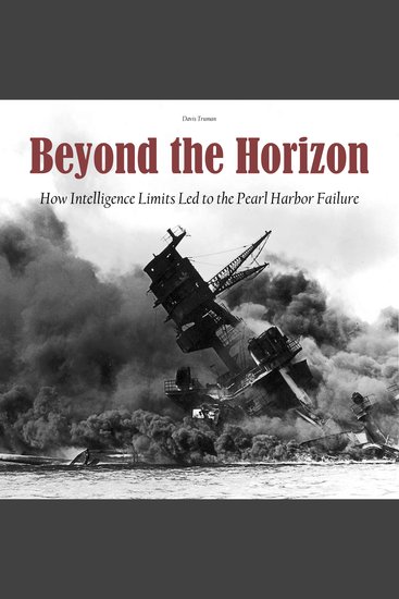 Beyond the Horizon - How Intelligence Limits Led to The Pearl Harbor Failure - cover