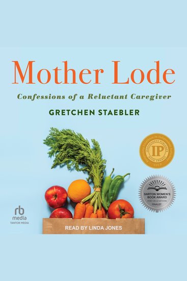 Mother Lode - Confessions of a Reluctant Caregiver - cover