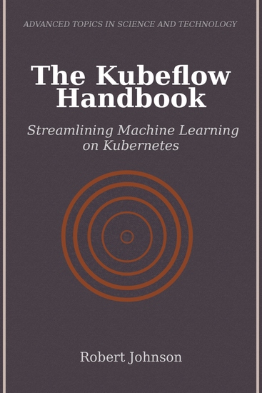 The Kubeflow Handbook - Streamlining Machine Learning on Kubernetes - cover