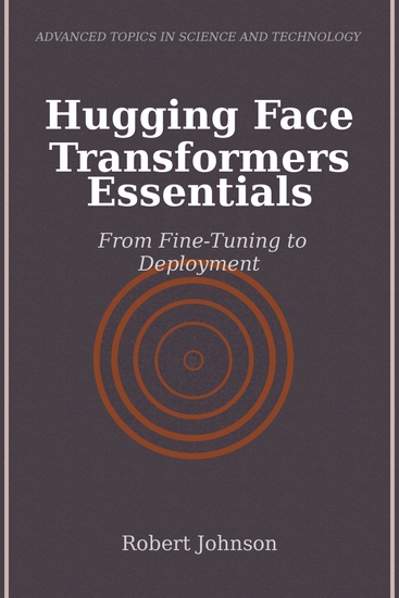 Hugging Face Transformers Essentials - From Fine-Tuning to Deployment - cover