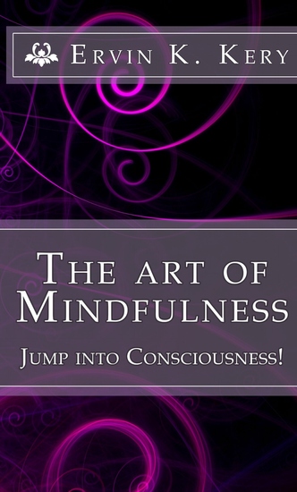 The Art of Mindfulness - Jump into Consciousness! - cover