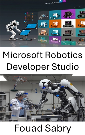 Microsoft Robotics Developer Studio - A Comprehensive Guide to Building and Programming Intelligent Robots - cover