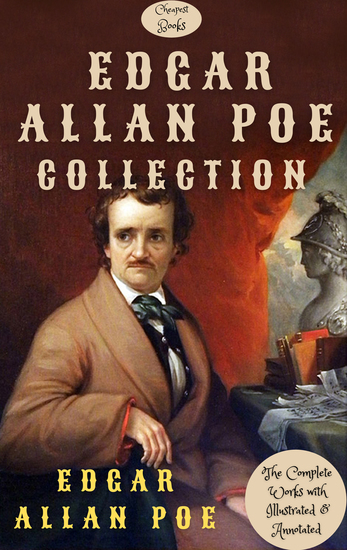 Edgar Allan Poe Collection - The Complete Works with Illustrated & Annotated - cover
