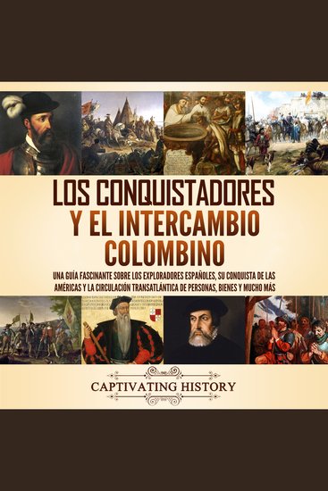Los conquistadores y el intercambio colombino: Una guía fascinante sobre los exploradores españoles su conquista de las Américas y la circulación transatlántica de personas bienes y mucho más - cover