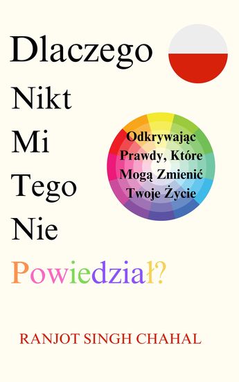 Dlaczego Nikt Mi Tego Nie Powiedział? - Odkrywając Prawdy Które Mogą Zmienić Twoje Życie - cover