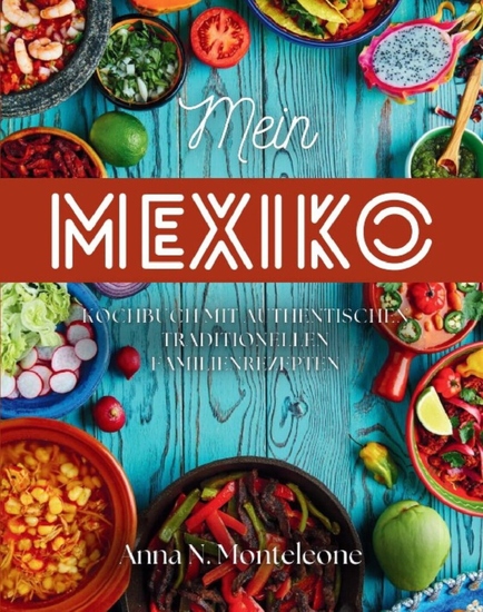 Mein Mexiko - Kochbuch mit authentischen traditionellen Familienrezepten - cover