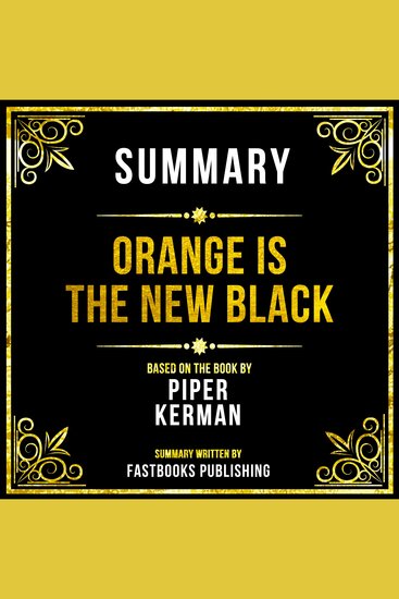 Summary - Orange Is The New Black - Based On The Book By Piper Kerman - cover