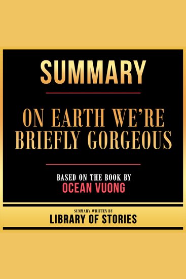 Summary - On Earth We’re Briefly Gorgeous - Based On The Book By Ocean Vuong - cover