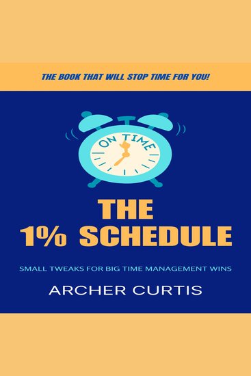 The 1% Schedule - Small Tweaks for Big Time Management Wins - cover