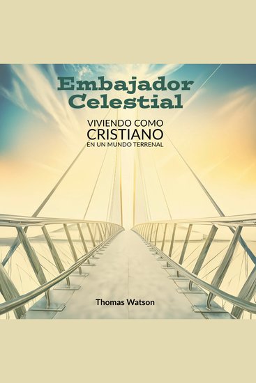 Embajador Celestial - Viviendo como Cristiano en un Mundo Terrenal - cover