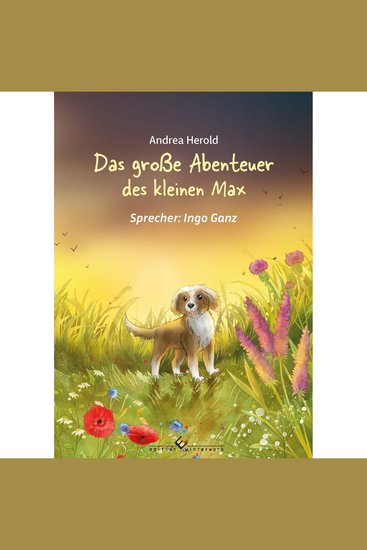 Das große Abenteuer des kleinen Max - Die Geschichte eines mutigen kleinen Hundes - cover