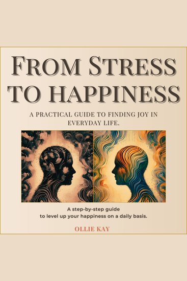 From Stress To Happiness - A Practical Guide to Finding Joy in Everyday Life - cover