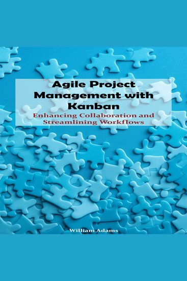 Agile Project Management with Kanban - Enhancing Collaboration and Streamlining Workflows - cover