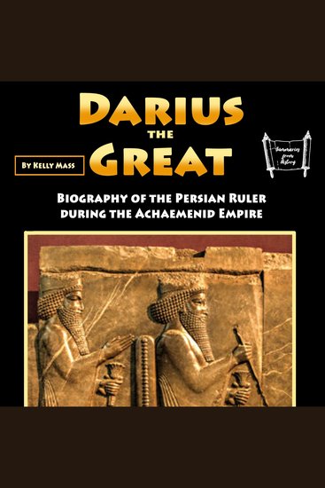 Darius the Great - Biography of the Persian Ruler during the Achaemenid Empire - cover