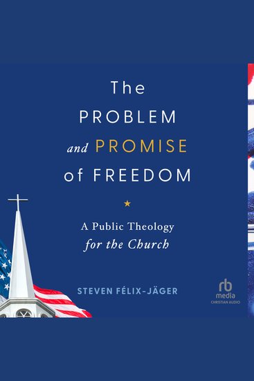 The Problem and Promise of Freedom - A Public Theology for the Church - cover