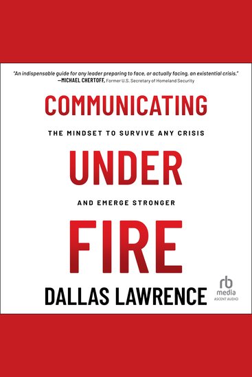 Communicating Under Fire - The Mindset to Survive Any Crisis and Emerge Stronger - cover