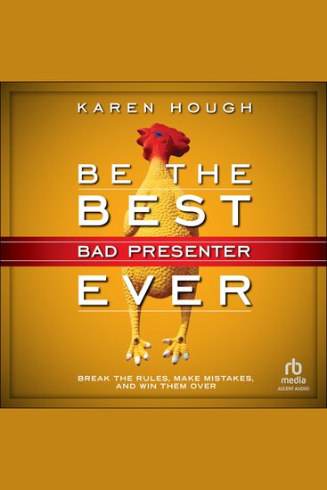 Be the Best Bad Presenter Ever - Break the Rules Make Mistakes and Win Them Over - cover