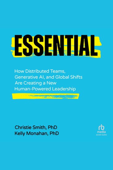 Essential - How Distributed Teams Generative AI and Global Shifts Are Creating a New Human-Powered Leadership - cover