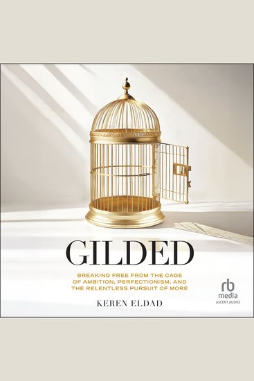 Gilded - Breaking Free from the Cage of Ambition Perfectionism and the Relentless Pursuit of More - cover