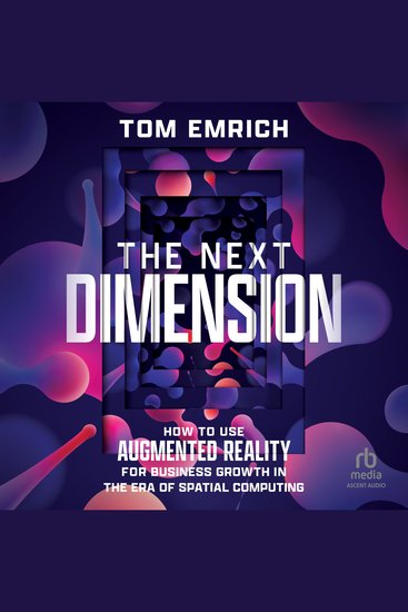 The Next Dimension - How to Use Augmented Reality For Business Growth In The Era of Spatial Computing - cover