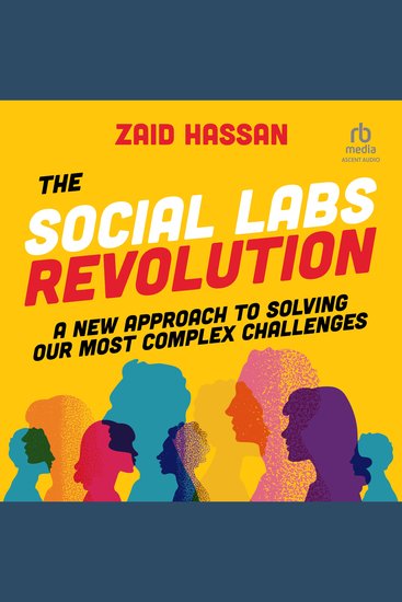 The Social Labs Revolution - A New Approach to Solving our Most Complex Challenges - cover