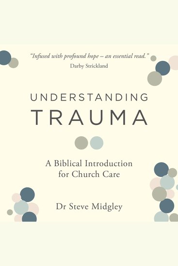 Understanding Trauma - A Biblical Introduction for Church Care - cover