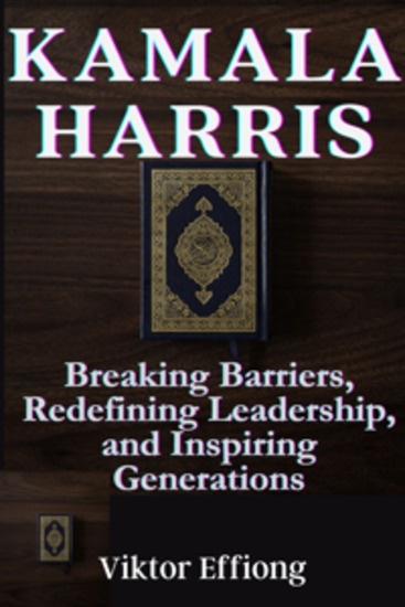 Kamala Harris - Breaking Barriers Redefining Leadership and Inspiring Generations - cover