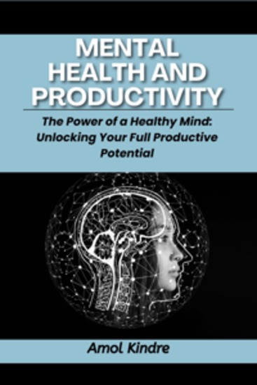 Mental Health and Productivity - The Power of a Healthy Mind: Unlocking Your Full Productive Potential - cover