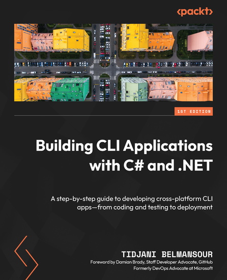 Building CLI Applications with C# and NET - A step-by-step guide to developing cross-platform CLI apps—from coding and testing to deployment - cover