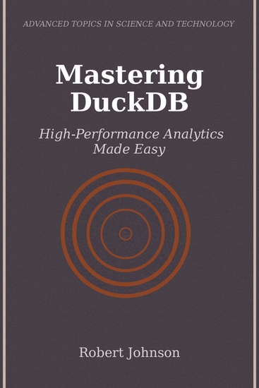 Mastering DuckDB - High-Performance Analytics Made Easy - cover