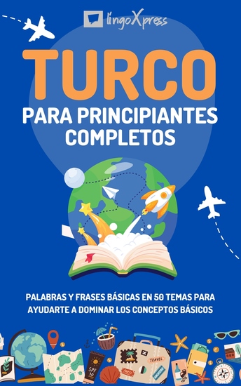 Turco para principiantes completos - Palabras y frases básicas en 50 temas para ayudarte a dominar los conceptos básicos - cover