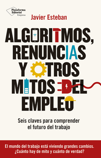Algoritmos renuncias y otros mitos del empleo - Seis claves para comprender el futuro del trabajo - cover