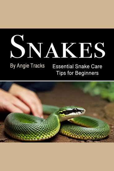 Snakes - Essential Snake Care Tips for Beginners - cover