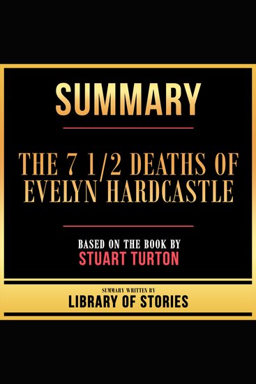 Summary - The 7 1 2 Deaths Of Evelyn Hardcastle - Based On The Book By Stuart Turton - cover