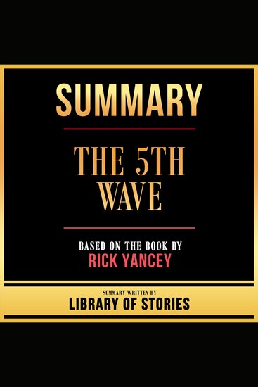 Summary - The 5th Wave - Based On The Book By Rick Yancey - cover