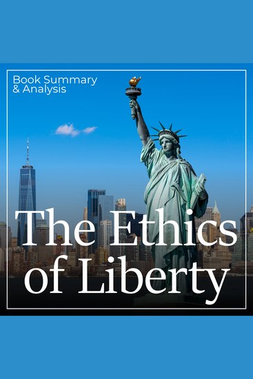 Ethics of Liberty The: Book Summary & Analysis - cover